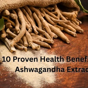 10 Proven Health Benefits of Ashwagandha Extract